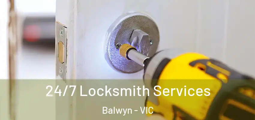 24/7 Locksmith Services Balwyn - VIC