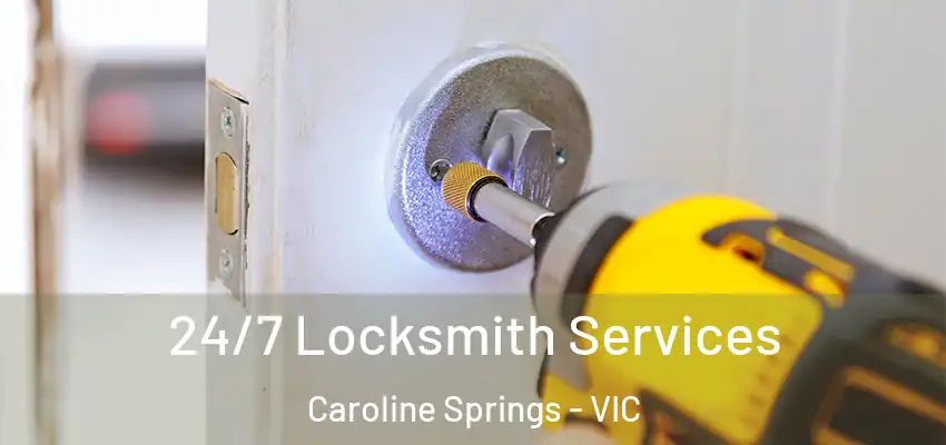 24/7 Locksmith Services Caroline Springs - VIC