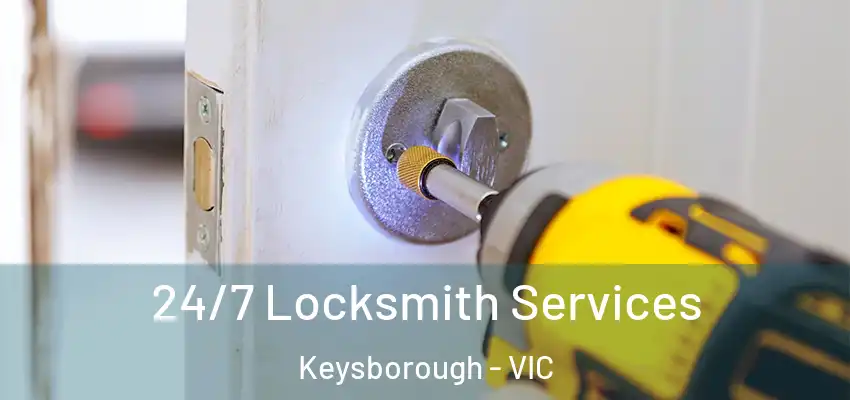 24/7 Locksmith Services Keysborough - VIC