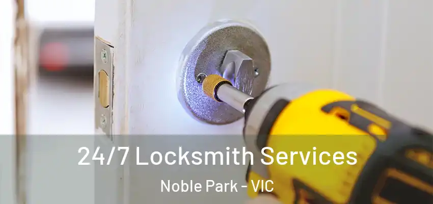 24/7 Locksmith Services Noble Park - VIC