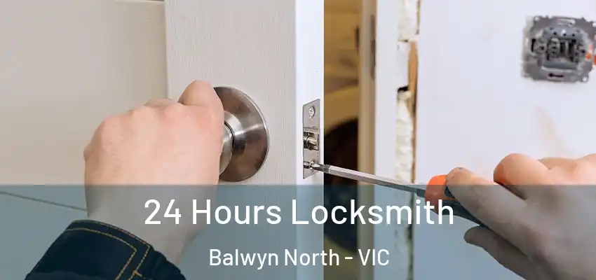 24 Hours Locksmith Balwyn North - VIC