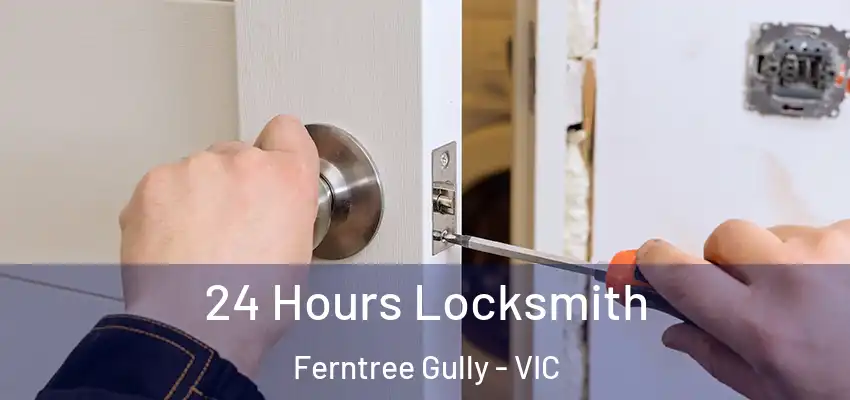 24 Hours Locksmith Ferntree Gully - VIC