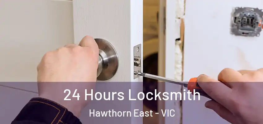  24 Hours Locksmith Hawthorn East - VIC
