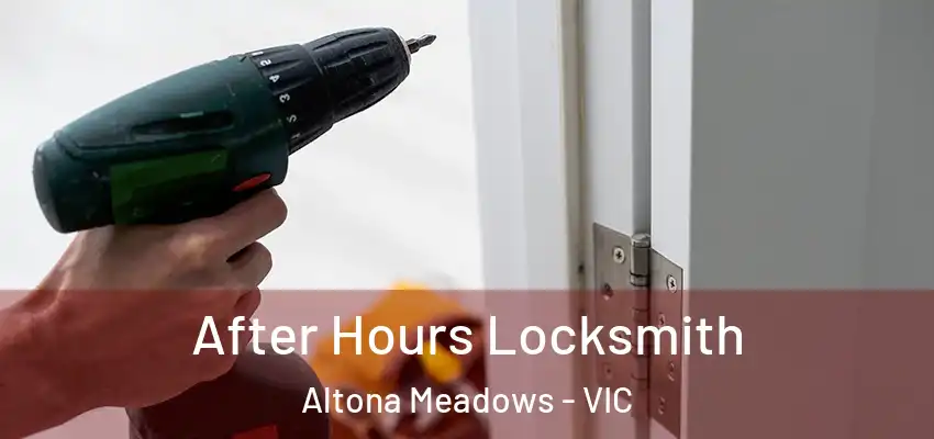 After Hours Locksmith Altona Meadows - VIC