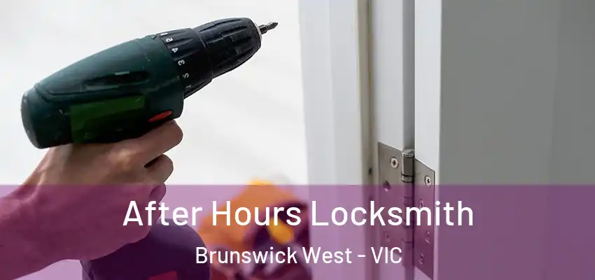 After Hours Locksmith Brunswick West - VIC