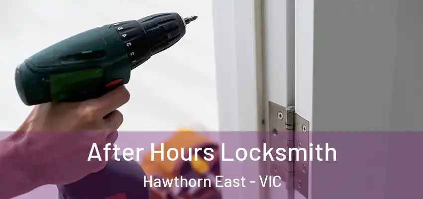  After Hours Locksmith Hawthorn East - VIC