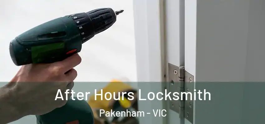 After Hours Locksmith Pakenham - VIC