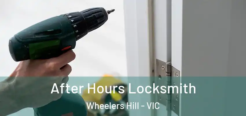 After Hours Locksmith Wheelers Hill - VIC
