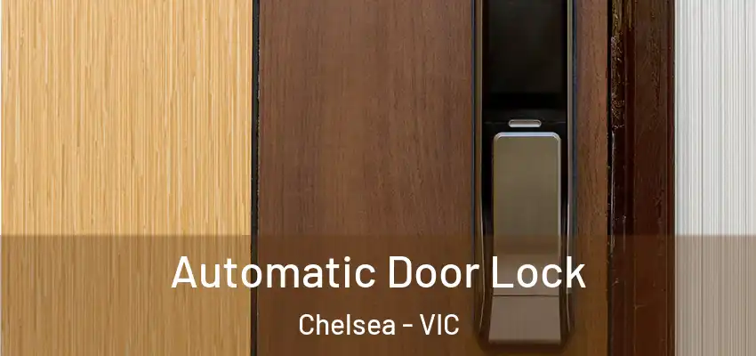 Automatic Door Lock Chelsea - VIC