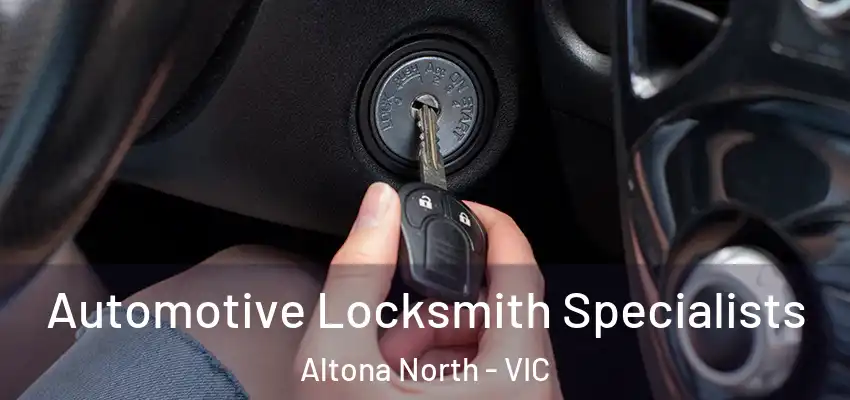 Automotive Locksmith Specialists Altona North - VIC