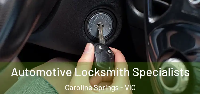 Automotive Locksmith Specialists Caroline Springs - VIC
