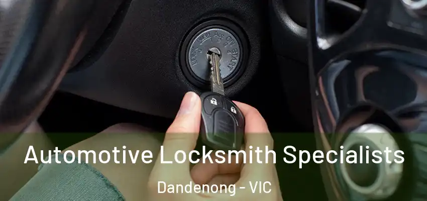 Automotive Locksmith Specialists Dandenong - VIC
