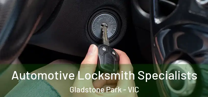 Automotive Locksmith Specialists Gladstone Park - VIC