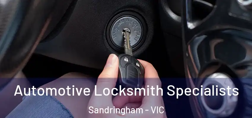 Automotive Locksmith Specialists Sandringham - VIC