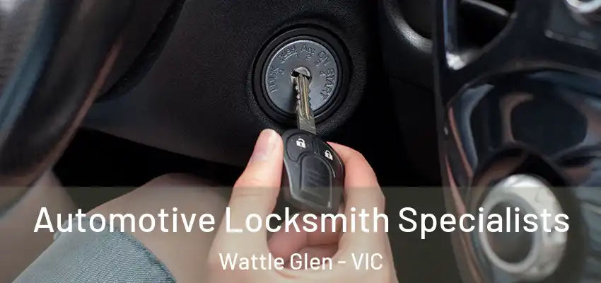 Automotive Locksmith Specialists Wattle Glen - VIC