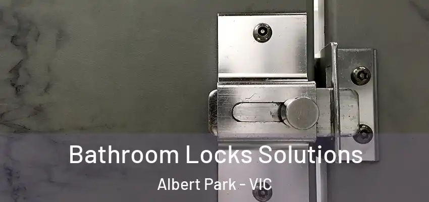 Bathroom Locks Solutions Albert Park - VIC
