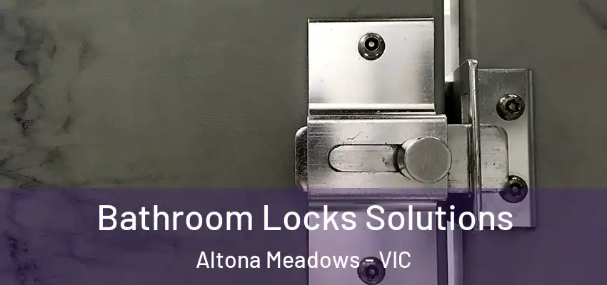Bathroom Locks Solutions Altona Meadows - VIC