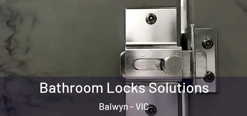 Bathroom Locks Solutions Balwyn - VIC