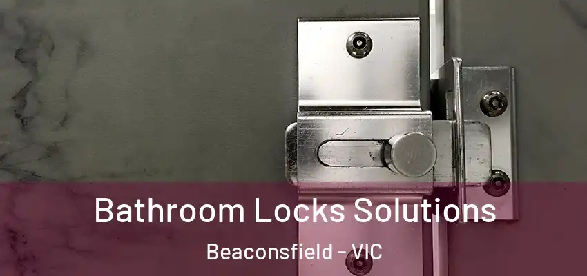  Bathroom Locks Solutions Beaconsfield - VIC
