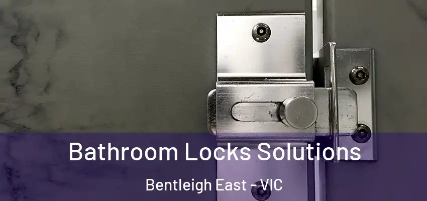 Bathroom Locks Solutions Bentleigh East - VIC