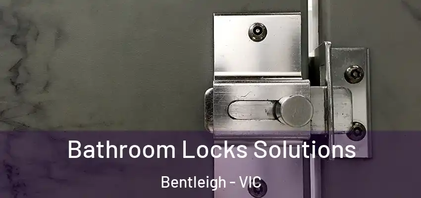 Bathroom Locks Solutions Bentleigh - VIC