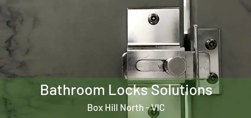 Bathroom Locks Solutions Box Hill North - VIC