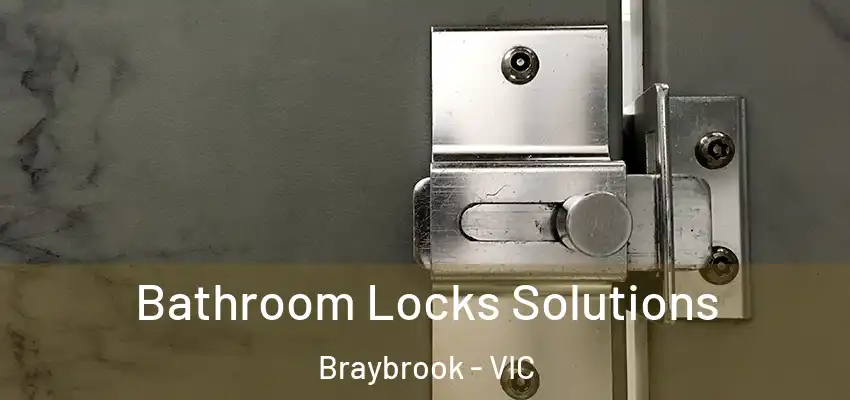 Bathroom Locks Solutions Braybrook - VIC