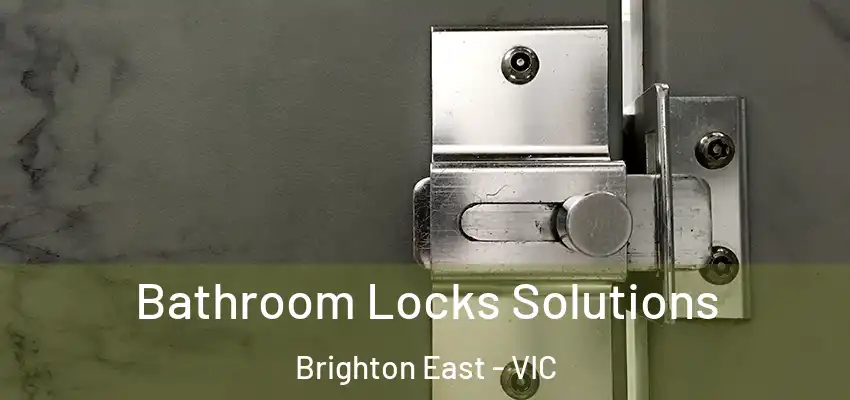 Bathroom Locks Solutions Brighton East - VIC