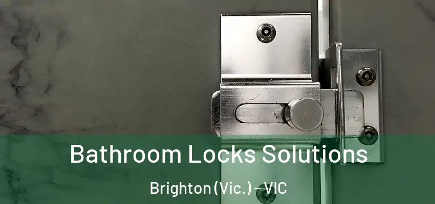 Bathroom Locks Solutions Brighton (Vic.) - VIC