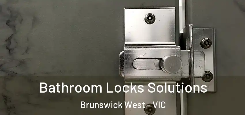 Bathroom Locks Solutions Brunswick West - VIC