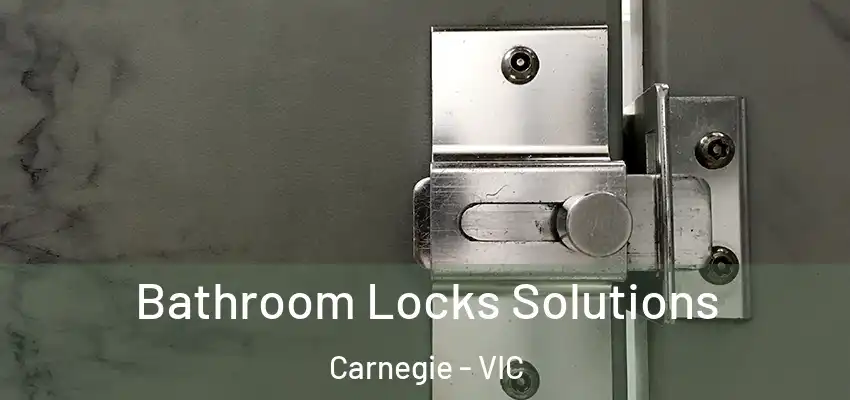 Bathroom Locks Solutions Carnegie - VIC