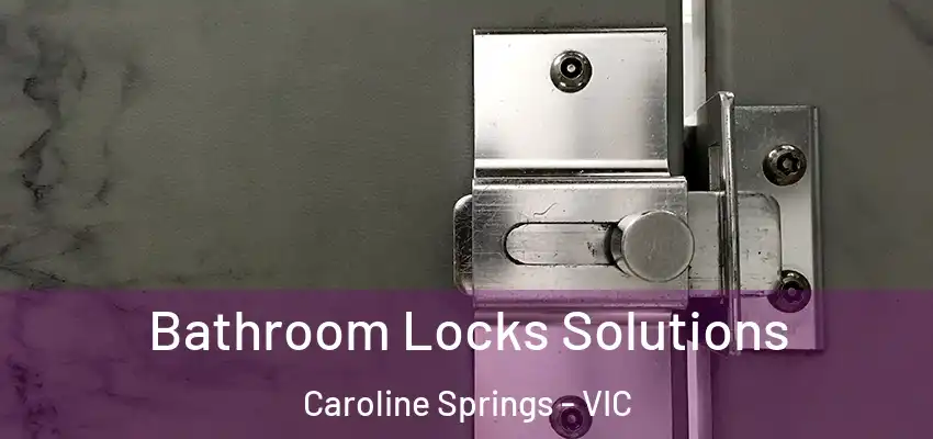 Bathroom Locks Solutions Caroline Springs - VIC