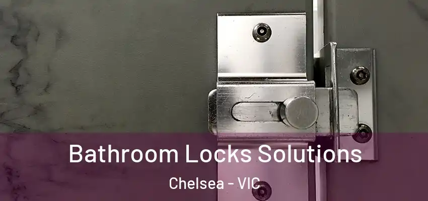  Bathroom Locks Solutions Chelsea - VIC