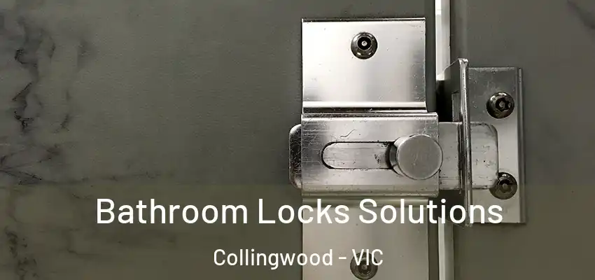 Bathroom Locks Solutions Collingwood - VIC