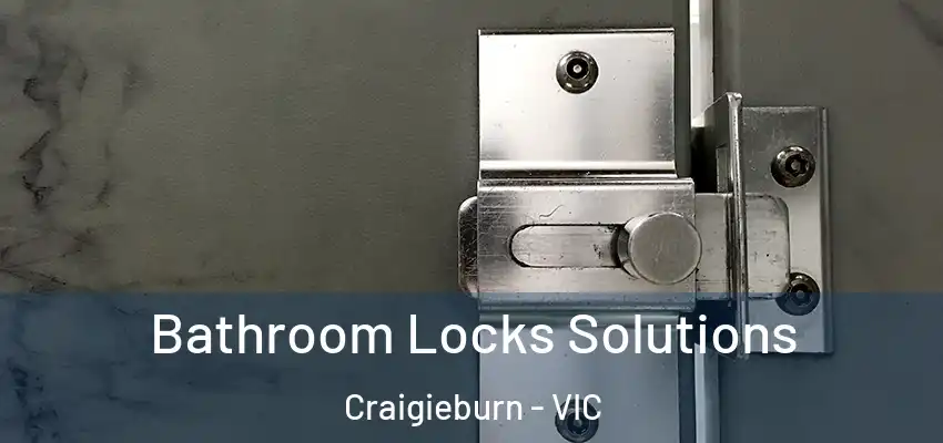 Bathroom Locks Solutions Craigieburn - VIC