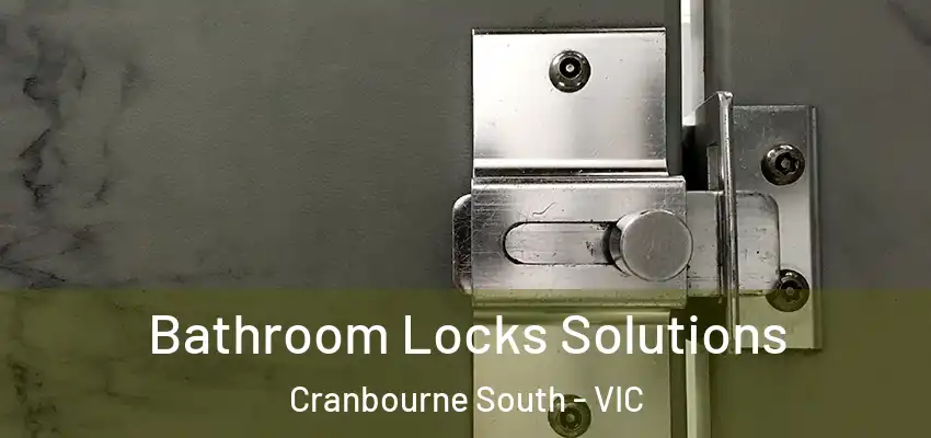 Bathroom Locks Solutions Cranbourne South - VIC
