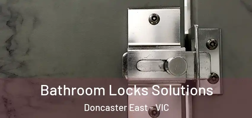 Bathroom Locks Solutions Doncaster East - VIC