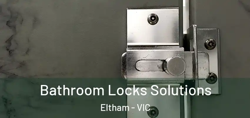 Bathroom Locks Solutions Eltham - VIC