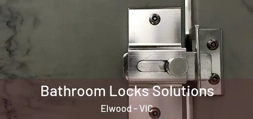 Bathroom Locks Solutions Elwood - VIC
