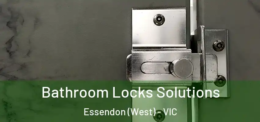 Bathroom Locks Solutions Essendon (West) - VIC