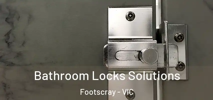 Bathroom Locks Solutions Footscray - VIC