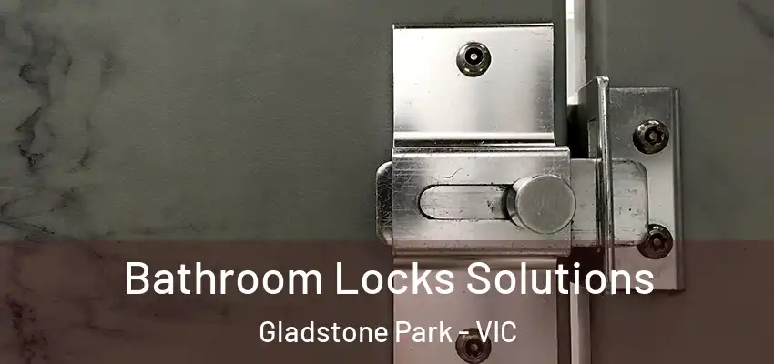 Bathroom Locks Solutions Gladstone Park - VIC