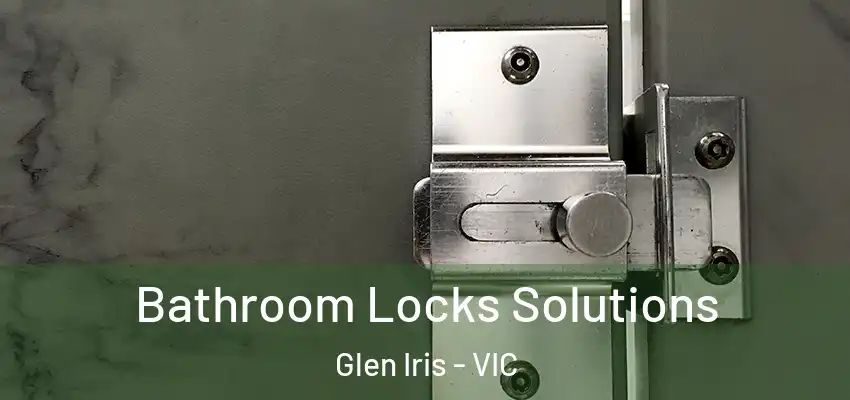  Bathroom Locks Solutions Glen Iris - VIC