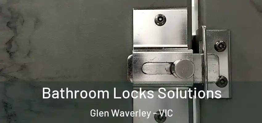 Bathroom Locks Solutions Glen Waverley - VIC
