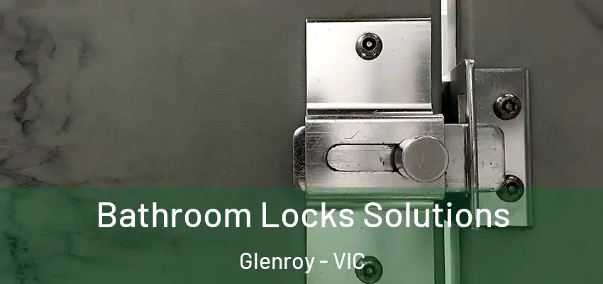 Bathroom Locks Solutions Glenroy - VIC