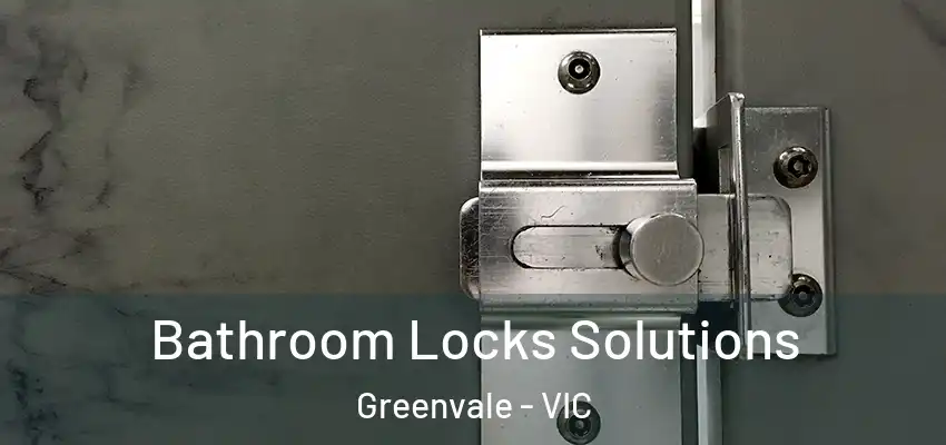 Bathroom Locks Solutions Greenvale - VIC