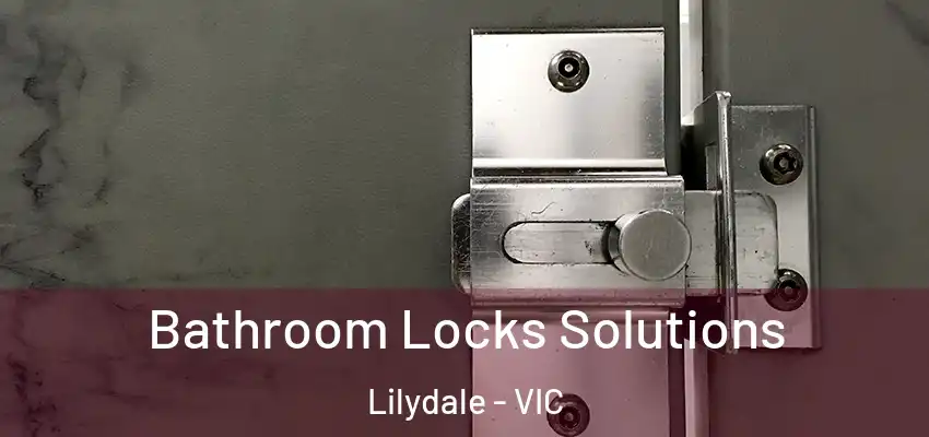 Bathroom Locks Solutions Lilydale - VIC