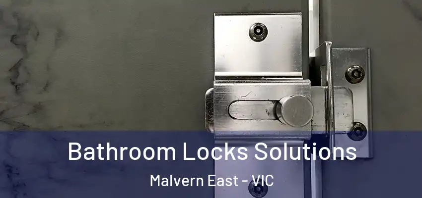 Bathroom Locks Solutions Malvern East - VIC