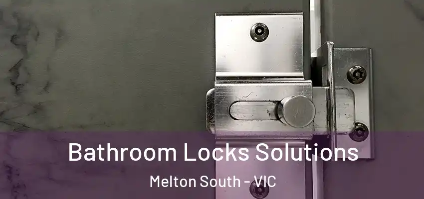 Bathroom Locks Solutions Melton South - VIC