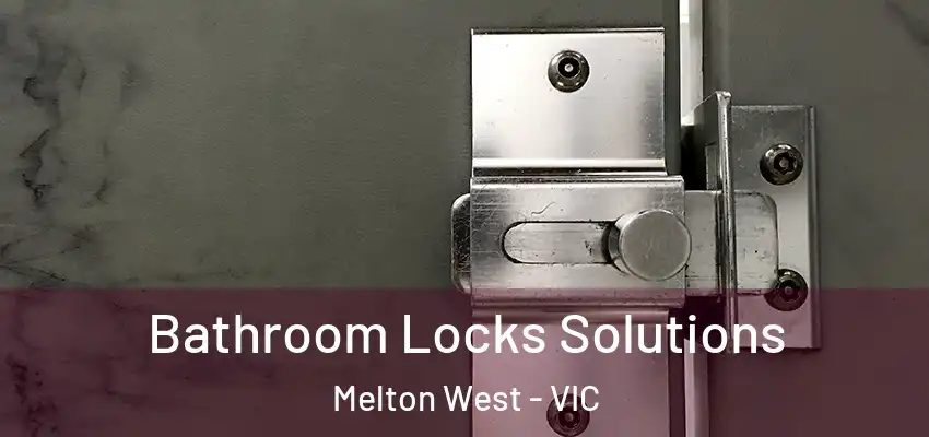 Bathroom Locks Solutions Melton West - VIC